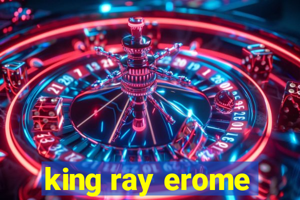 king ray erome